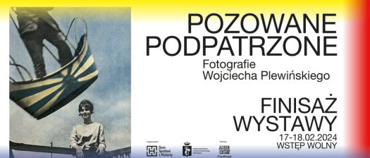 Grafika banera dla Ostatnie dni wystawy "Pozowane, podpatrzone. Fotografie Wojciecha Plewińskiego".