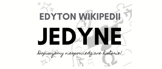 Obrazek do wydarzenia EDYTON WIKIPEDII „JEDYNE” | Dopisujemy nieopowiedziane historie! | warsztaty